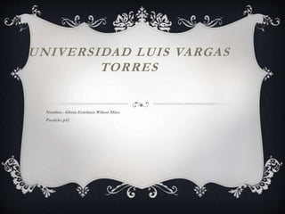 UNIVERSIDAD LUIS VARGAS
TORRES
Nombre.- Gloria Estefanía Wilson Mina
Paralelo: p12
 