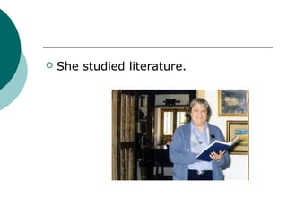    She studied literature.
 