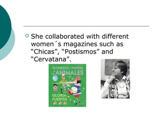    She collaborated with different
    women´s magazines such as
    “Chicas”, “Postismos” and
    “Cervatana”.
 