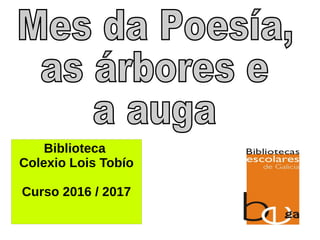 Biblioteca
Colexio Lois Tobío
Curso 2016 / 2017
 