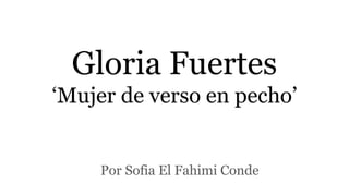 Gloria Fuertes
‘Mujer de verso en pecho’
Por Sofia El Fahimi Conde
 