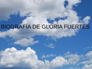BIOGRAFÍA DE GLORIA FUERTES
 