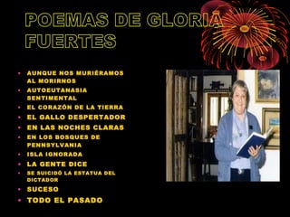 •   AUN QUE NOS M URIÉRAMO S
    AL M ORIRNOS
•   AUTOEUTANASIA
    SEN TIM ENTAL
•   EL CORAZÓN DE LA TIERRA
• EL GALLO DESPERTADOR
• EN LAS NOCHES CLARAS
•   EN LOS BOSQU ES DE
    PEN NSYLVAN IA
•   ISLA IGNORADA
• LA GENTE DICE
•   SE SUICIDÓ LA ESTATUA DEL
    DICTADOR

• SUCESO
• TODO EL PASADO
 