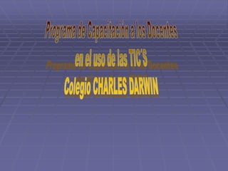 Programa de Capacitación a los Docentes en el uso de las TIC´S Colegio CHARLES DARWIN 
