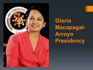 Gloria
Macapagal-
Arroyo
Presidency
 