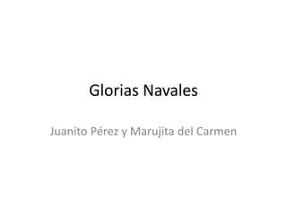 Glorias Navales Juanito Pérez y Marujita del Carmen 