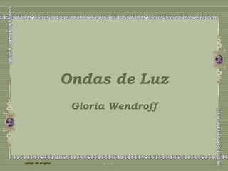 Ondas de Luz
Gloria Wendroff
 
