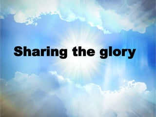 Sharing the glory 
