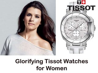 Glorifying tissot watches for women