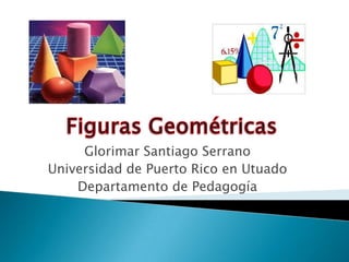 Glorimar Santiago Serrano
Universidad de Puerto Rico en Utuado
    Departamento de Pedagogía
 