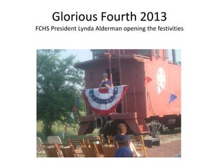 Glorious Fourth 2013
FCHS President Lynda Alderman opening the festivities
 