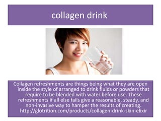 collagen drink
Collagen refreshments are things being what they are open
inside the style of arranged to drink fluids or powders that
require to be blended with water before use. These
refreshments if all else fails give a reasonable, steady, and
non-invasive way to hamper the results of creating.
http://glotrition.com/products/collagen-drink-skin-elixir
 
