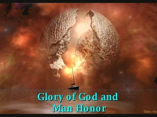 Glory of God and  Man Honor 