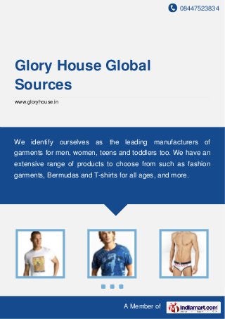 Glory House Apparels Inc




 Located in India, Glory House is an established name in the sourcing and export
 of exclusive knitted garments like Mens Wear, Ladies Wear, Kids Wear, etc.
 
