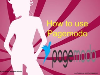 How to use
Pagemodo
2015 Glory Margareth Tarongoy
 