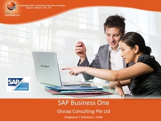 SAP Business One
Glosap Consulting Pte Ltd
   Singapore | Malaysia | India
 