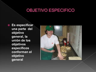 OBJETIVO ESPECIFICOEs especificar una parte  del  objetivo general, la unión de los objetivos específicos conforman el objetivo general