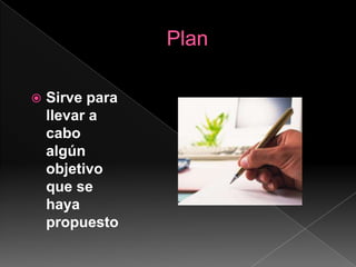 PlanSirve para llevar a cabo algún objetivo que se haya propuesto
