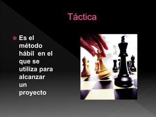  Es el
método
hábil en el
que se
utiliza para
alcanzar
un
proyecto
 