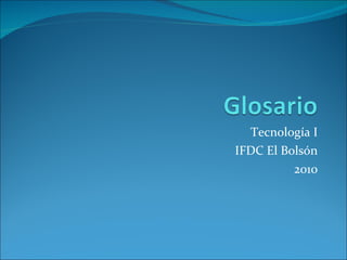 Tecnología I IFDC El Bolsón 2010 