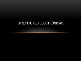 DIRECCIONES ELECTRÓNICAS 