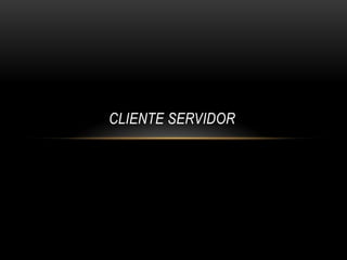 CLIENTE SERVIDOR 