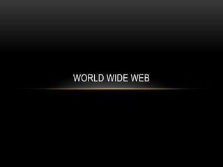 WORLD WIDE WEB