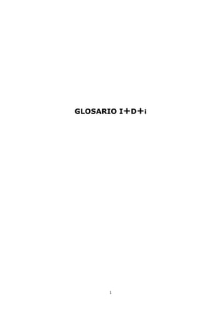 GLOSARIO I+D+i




      1
 