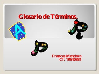 Glosario de Términos.  Francys Mendoza CI: 19640881 