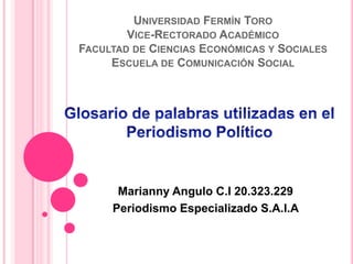 UNIVERSIDAD FERMÍN TORO
VICE-RECTORADO ACADÉMICO
FACULTAD DE CIENCIAS ECONÓMICAS Y SOCIALES
ESCUELA DE COMUNICACIÓN SOCIAL
Marianny Angulo C.I 20.323.229
Periodismo Especializado S.A.I.A
 