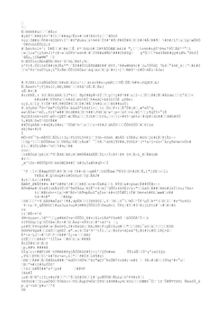 €
²€
É€HHHK#&)€¨€#Âcc
#çâY³€##èïñ>^#?1€€##àg/Êzv#€v#?Þû=5;€´€#Òò$
¤çç€3Æ#ù€Õñ#+âÇGbV:I¹€#UªØuãu€z¾6
4€Ï§#^#ð€ð#0Õ#6
€0€D#/#Â€N#ð€ #D#/L7€u€íp€æÔ©Ó
´Ú#Pch£ÉÚÇò¡õ
#€ÄétRcl¤³} Ý#Ë€€#€#ë€€Ê 6
*€ôd)ó#€IM*ÄÖÒÆÆ€ëéï# ",€´€n½õ#nýÚ^®¾z79Ù€ÄE'³°€1
€x€];w°{ç5d¤J(*(¥·«€úÚFò²ed¤#€#€IVR#á#ÑD'###Ch@$Q€
gªÙ€€€*éëYÄÐÐ#ýý#ìØ¾€°ÐhfÏ
`åÊµ,]2ÄæMW° €1
õ€ØZÚinjÅbnÆÜÐ€Nk¤´D€¼L€Nk¢¡¾€
úºfì¶.ÚZ{1èÍ##(HJÈ&*"€¨È$##ÒILÈðßÆÆ$##€HVf.²R#«W®ã¾{#`ïµ7ÒÒdÇ 7b4€°44R_k¦¦º€#£#S
€€úºFr²óùÖ7çà¡§°Ù;Ñé€ÔÕ[©6
Öár€áq€àu€ñ€ÿ€#=]¬]¹€MëÖ³~õ#Ö¬XÉí·ÞJw{
#€FJKKilläÑGåÔ©S€G#sÁ€Xùîr¹|€ àtár8#s:yëØ1€€VÊ€ÕÈ€¾#¾¬JGQE9€åJ
Ë€ÄeePiª¡T]N±JI¡BN¡BN®´€€ô4â²2È€Ë€Èe(
zÊ€#¤€#
#rrKKÈ.( 93€ÄôtâRR€IJ"4:€ ðpf##pÑ¬YÌ€7€y!!ç#ð³##€u¦2~|€Ö€€ð#[Ñ€#À§de€€€Cº$€€<
é#ùd##€YTHFa€€¤#äû€øü<RÏ€ñ#«áÇ+âã3SIÌÉ µPBe}
o¿ÿ.£€1ÿ_Y|Ö#^#ð€ð#0Õ#6
€0€D#/#Â€î¼#ü€c€€êó##azÙ|
ð¸sÒçÐá€ª©>'Aø"}Öy¶Ûs€ááaÔªZ4åfl-€¸c¸Ün€F+]€Ë°Û#¡R€¸æª«Ùºq
»wÅ5»÷²mÓ.,õí$'æ##€Htd##á€D€%##€J½©€m€w²|p-€s¢€=s.Wï¹€€;¶qÝ5×°lÉ
BçÇR$)bß×sõU€øÚ-{QÉT€æ€Ñßµ€¦€fJòK€€L%6
,€¬€|l-#45·qé%s €#JpÐ|âcR#€€HØü#$Ù
%,#XÀ€õ«Ù³ûZ¢Â##
#¥ÕfgñÀB€-#dÇ#;0#ëi¨³ÒÒØ€½¹€z€€€r-9Y#J€dhÔ5€€€ÔÕ6
ÒÒÜ€¥€6
{ím
èë]Bw×#ì¶
Ì
MÔ×Y©¯³b¬®ÃTÓ€ÅÜL}]3µ¦FL5VL5Vêj€¨55b¬6
Smh ÆhÁÜ`£ÚÐ@u€#£©€j£#£É€F[Ãï~÷
€€Gp¹€€€ÐÜÜBk«€î€V®Úµ€UË€rÃuW³ ¯€%K€²xñRl¶V##,TUU£P¨(**a÷î=üú×¯ãryðx¼x<nÜn#
Ç(.€#§Ó1ùÅW¬¹¼?€?#¾;€N#
ccc€
€rêÃÓüâ€ÿA[S€ªÚ€ÂXE€AK¡®€BM9Å#åäËË€ÍL÷/Ì:Þ¢¦@¥ §¤€Ä¬L_K€Â#òdR
#r€€
_ø^Dz~#ÉÙÙþV0€ééDÆÇ###C`d#3çÍaÆ%#qÙ¬€Ì
`^P €]>€Ë#æpñÜÙ#0€K€>ê ?Þ#~â€¬gWÀ'¦§ûÚÊäæ€"É%0€ô¢#2K€È,)"[ZB€¬€li
Y¥Åd€#€QHzQ#)ù#Òò$çô€?ÿ€ÂBJ#
#;t€€£c€[###À
ÂWÀT_Ø#ÂT##¼ ##ºó#ðâ³J#€/€X#Z€n>ë<Ûá#á€€ï RÝD€e#<püø{È##ÚÛ#c·ÅÖ¼#me#€6
lä¶[obÃú5Ü|Ó^¶mÝÀúµ€HIÊ'<4€m[¯dÛÖí46
ZÉJ/&:"€€ùáD€Å##€Hèü#jkÌ±u;7ßx+
±i€#Æ±zh=×]µ€=W^Áõ×Kð¼pÂçG°qÍzn¹á#vlÙÎÆÕ[(ÍW`©m¤»§#K£€ææ#€cR#
%d~#ó#"
€#AXp
€óB€€€'-9€àÀH#æÎgù²!##,dpÉR€/[IXH$©I€,Y´€®€.V¯€¾Ò€¹ÎF³µÓ€k*ª(€©€I€¨#zªôu4Zí
´4·cµ´P_gÅÜÐDC}#µ&3µ&3uµ#jM#êjÔÕZ1Õ€©«µRcl ÚPç¦#3¦#3€ê:jLftú#´:#€ê:#ò
rs
))€#É-¤¹©
SM=õuµx<.N'^€€¿ø#êëÍtw÷ÒÛÛO_ß#z{ûioïÄdªC§«BÖ €äÓÖÖÁ³Ï~€±
±1FGGq:]g€UÏYã«€À{<#€ü€Á»ÿ÷s89}r€#'>ä?^z €¡
µ±#Ù€V4%gúÁ#€«€ÈeD¤$¡2#(R«üA|€RA¡BN|F:QÉI$çd#€€"€€€SRì¯&O€ä€!€€€€KZN
ñ©©¾V4Qá#€€2ãÒ€€qñEÌ¸ø".»|6
€Ìã²9³¹tÎl.€;€#sfù+âÇ«à'¶¡#ï#?i#Ö€lRÇ+ß€
É*-&·LJ€¬#€F€¢€<E##¹Ì¿=«´€€âB2
òIË€€€€ã#áS³³IÍÎ&» €#©€ú¦&€#N#À
Ât2Õ#6
€0€Ä€S
€p¡##¼ ####À
ÓÍg€c{<#ÆF]HK´hTMXê#PgjÅÖÒESS#Ý]+i³/ÇÖ¼#»m
Û¶ìáÊ€{Ù²y';wîfýú
,Y¼€€ÐTR€%¹k#7ßr=«×,£¦ª€¨ð#Ìõ€lß¶#s]
€©E€€Ä##€À€Ù#ÄD&###€^mdÙ¢!®Ü¾€ºêz"æÇ¢¯ÐsÛM7±vå#;·m#$ € 9Á¬#Æ€€[Ù½g'#<°u€
€B€º¼#iI#õµfÒS²
€!4(€ù#ÑÌ##'&*€ys#
€#@VF
!Aá#Î
¡µ¥€Þ€Nº:[Y¿v#sf#€€^€¹¶€ZS#2©€€î#´µuÑÜÜB€ÑL£µ€úºF4#z$€|
¤R9Uú#€€ZiµwÒÞÖ€ÝÖASc+€Vû€Åaþ0¾Öd¦ÚPG€±#SM#uµ¾€4Uz€€€©ÆW%¯Ó€¨1Z¨Ô#ÑTTS©1 ÑèxõÕ_á
p¸q¹<üñ€ÿ#u¹€ºZ
VK

 