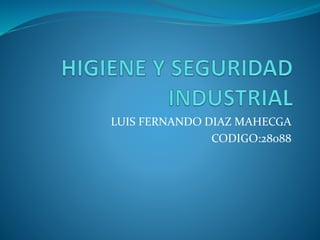 LUIS FERNANDO DIAZ MAHECGA 
CODIGO:28088 
 