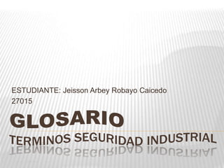 ESTUDIANTE: Jeisson Arbey Robayo Caicedo 
27015 
 