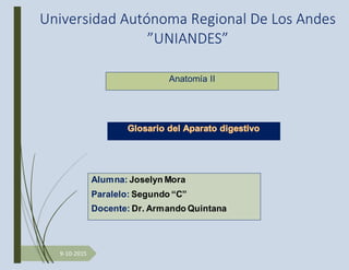 9-10-2015
Universidad Autónoma Regional De Los Andes
”UNIANDES”
Anatomía II
Alumna: Joselyn Mora
Paralelo: Segundo “C”
Docente: Dr. Armando Quintana
 