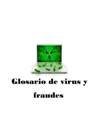 Glosario de virus y
fraudes
 