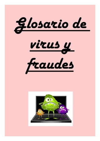 Glosario de
virus y
fraudes
 
