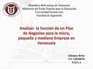 Elismar Brito
CI: 23836870
SAIAA
Republica Bolivariana de Venezuela
Ministerio del Poder Popular para la Educación
Universidad Fermín toro
Facultad de Ingeniería
 
