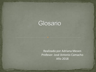 Realizado por Adriana Mesen
Profesor: José Antonio Camacho
Año 2018
 