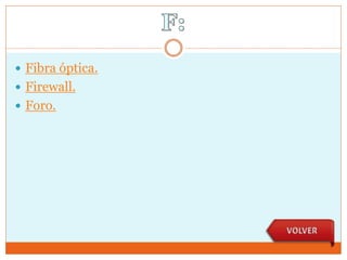  Fibra óptica.
 Firewall.
 Foro.
 