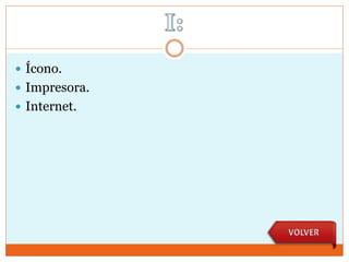  Ícono.
 Impresora.
 Internet.
 