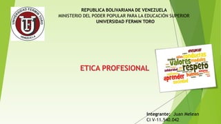 REPUBLICA BOLIVARIANA DE VENEZUELA
MINISTERIO DEL PODER POPULAR PARA LA EDUCACIÓN SUPERIOR
UNIVERSIDAD FERMIN TORO
Integrante: Juan Melean
CI V-11.540.042
 