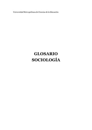 Universidad Metropolitana de Ciencias de la Educación
GLOSARIO
SOCIOLOGÍA
 