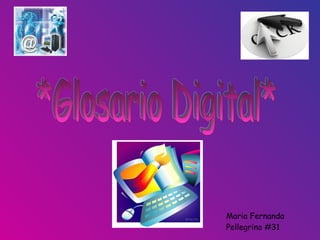 *Glosario Digital* Maria Fernanda Pellegrino #31 