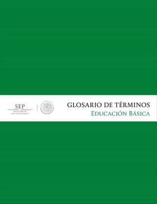 GLOSARIO DE TÉRMINOS
Educación Básica
 