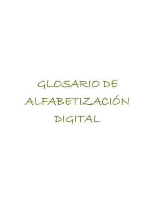 GLOSARIO DE
ALFABETIZACIÓN
DIGITAL
 