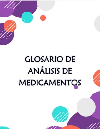 GLOSARIO DE
ANÁLISIS DE
MEDICAMENTOS
 