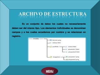 Es un conjunto de datos los cuales no necesariamente
deben ser del mismo tipo. Los elementos individuales se denominan
campos y a los cuales accedemos por nombre y se relacionan en
registro.
 