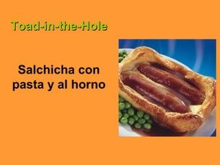 Toad-in-the-HoleToad-in-the-Hole
Salchicha con
pasta y al horno
 
