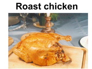Roast chicken
 