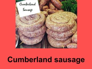 Cumberland sausage
 